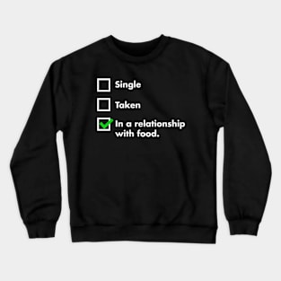 Single, Taken, In A Relationship With Food Crewneck Sweatshirt